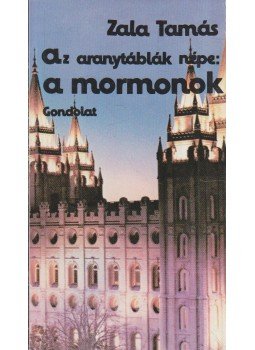Zala Tamás - Az aranytáblák népe: a mormonok Zala Tamás - Az aranytáblák népe: a mormonok, Budapest 1985 antikvár könyv