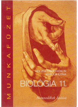 Holzgethán Katalin, Matula Ilona - Biológia 11. Munkafüzet Holzgethán Katalin, Matula Ilona - Biológia 11. Munkafüzet, Budapest 2013 antikvár könyv