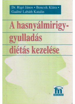Gaálné Labáth Katalin - Bencsik Klára, Rigó János dr. - A hasnyálmirigy-gyulladás diétás kezelése Gaálné Labáth Katalin - Bencsik Klára, Rigó János dr. - A hasnyálmirigy-gyulladás diétás kezelése, Budapest 1999 antikvár könyv