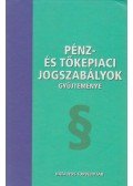 Dr. Dobi Katalin - Pénz- és tőkepiaci jogszabályok gyűjteménye