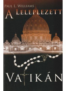 Paul L. Williams - A leleplezett Vatikán Paul L. Williams - A leleplezett Vatikán, Amherst 2004 antikvár könyv