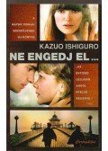 Kazuo Ishiguro - Ne engedj el...
