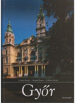Csonka Károly, Demjén Ferenc, Sz. Koncz István - Győr Csonka Károly, Demjén Ferenc, Sz. Koncz István - Győr, 2004 antikvár könyv