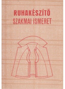 Pap Józsefné - Ruhakészítő szakmai ismeret, Budapest 1991 antikvár könyv