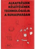 Reigler Gyuláné-Tóth Csabáné - Alkatrészek készítésének technológiája a ruhaiparban