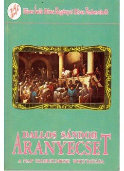Dallos Sándor - Aranyecset Dallos Sándor - Aranyecset, Budapest 1992 antikvár könyv