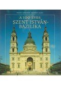 Basics Beatrix,Kalmár Lajos - A 100 éves Szent István-Bazilika