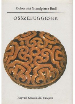 Kolozsvári Grandpierre Emil - Összefüggések Kolozsvári Grandpierre Emil - Összefüggések, Budapest 1985 antikvár könyv