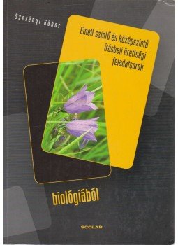 Szerényi Gábor - Emelt szintű és középszintű írásbeli érettségi feladatsorok biológiából, Budapest 2004 antikvár könyv