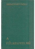 Dosztojevszkij, Fjodor Mihajlovics - A félkegyelmű I-II. kötet (egyben)