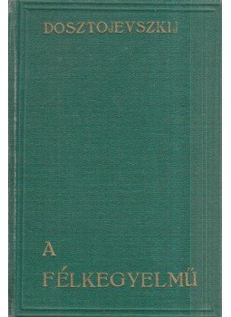 Dosztojevszkij, Fjodor Mihajlovics - A félkegyelmű I-II. kötet (egyben) Dosztojevszkij, Fjodor Mihajlovics - A félkegyelmű I-II. kötet (egyben), Budapest 0 antikvár könyv