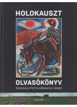 Kőbányai János - Holokauszt olvasókönyv Kőbányai János - Holokauszt olvasókönyv, 2016 antikvár könyv