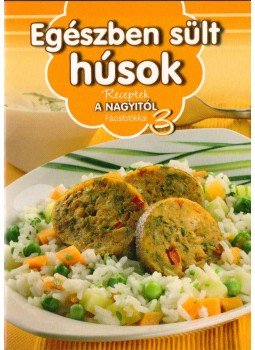 Horváth Ilona, Máté Pálné Terenyei Katalin, Tóth Gézáné Mogyorósi Magdolna, Erdei Sándorné - Egészben sült húsok Horváth Ilona, Máté Pálné Terenyei Katalin, Tóth Gézáné Mogyorósi Magdolna, Erdei Sándorné - Egészben sült húsok, 2011 antikvár könyv