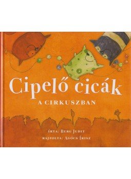Berg Judit - Cipelő cicák a cirkuszban Berg Judit - Cipelő cicák a cirkuszban, Budapest 2011 antikvár könyv