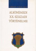 Kisfaludy Katalin,Szabó Attila,Szőgyi Lenke - Alsónémedi XX. századi történelme