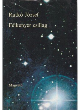 Ratkó József - Félkenyér csillag Ratkó József - Félkenyér csillag, Budapest 1984 antikvár könyv