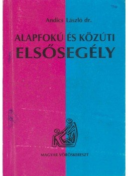 Andics László dr. - Alapfokú és közúti elsősegély, Budapest 1993 antikvár könyv
