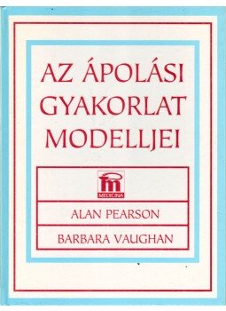 Alan Pearson, Barbara Vaughan - Az ápolási gyakorlat modelljei, Budapest 1995 antikvár könyv