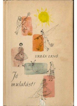 Urbán Ernő - Jó mulatást! (dedikált) Urbán Ernő - Jó mulatást! (dedikált), 1959 antikvár könyv