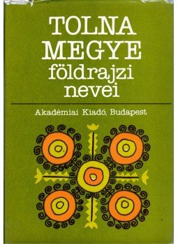 Végh József, Ördög Ferenc, Papp László - Tolna megye földrajzi nevei Végh József, Ördög Ferenc, Papp László - Tolna megye földrajzi nevei, Budapest 1981 antikvár könyv