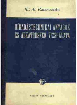 D. M. Kazarnoviszkij - Híradástechnikai anyagok és alkatrészek vizsgálata, Budapest 1956 antikvár könyv
