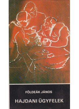 Földeák János - Hajdani ügyfelek Földeák János - Hajdani ügyfelek, Budapest 1983 antikvár könyv