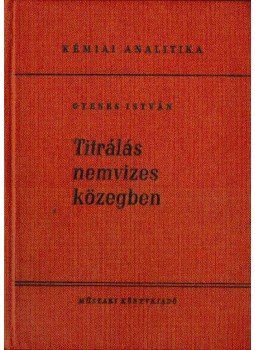 Gyenes István - Titrálás nemvizes közegben Gyenes István - Titrálás nemvizes közegben, Budapest 1960 antikvár könyv
