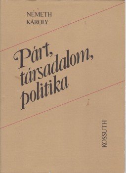 Németh Károly - Párt, társadalom, politika Németh Károly - Párt, társadalom, politika, Budapest 1986 antikvár könyv