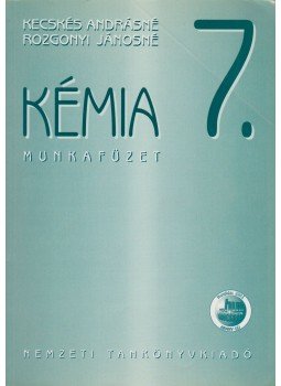 Kecskés Andrásné, Rozgonyi Jánosné - Kémia 7. munkafüzet Kecskés Andrásné, Rozgonyi Jánosné - Kémia 7. munkafüzet, Budapest 2005 antikvár könyv