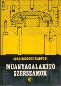 Sors László,Bardócz László,Radnóti István - Műanyagalakító szerszámok