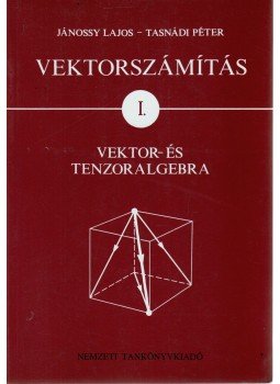 Tasnádi Péter, Jánossy Lajos - Vektorszámítás I. Tasnádi Péter, Jánossy Lajos - Vektorszámítás I., Budapest 2002 antikvár könyv