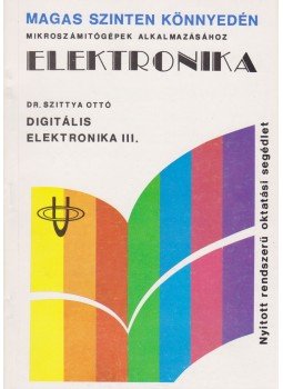 Szittya Ottó - Elektronika - Digitális elektronika III., Budapest 1989 antikvár könyv