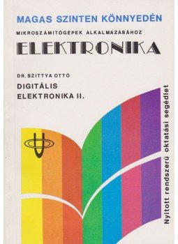 Szittya Ottó - Elektronika - Digitális elektronika II. Szittya Ottó - Elektronika - Digitális elektronika II., Budapest 1989 antikvár könyv