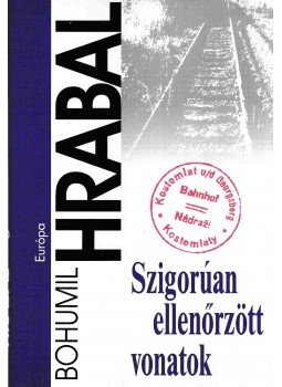 Bohumil Hrabal - Szigorúan ellenőrzött vonatok Bohumil Hrabal - Szigorúan ellenőrzött vonatok, Budapest 2008 antikvár könyv