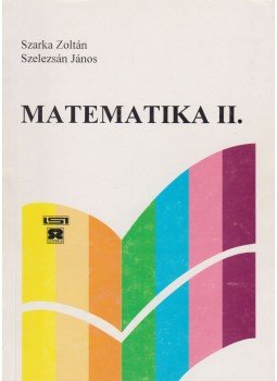 Szarka Zoltán, Szelezsán János - Matematika II. Szarka Zoltán, Szelezsán János - Matematika II., Budapest 0 antikvár könyv