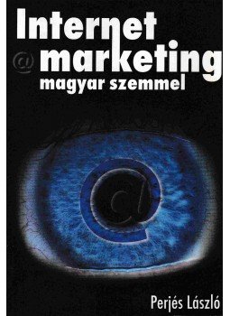 Perjés László - Internet marketing magyar szemmel Perjés László - Internet marketing magyar szemmel, Budapest 2001 antikvár könyv