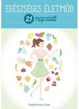 Szigeti - Egészséges életmód 21 nap alatt Szigeti - Egészséges életmód 21 nap alatt, null 2017 antikvár könyv