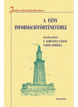 Z. Karvalics László, Fábián Borbála - A fény információtörténetéhez Z. Karvalics László, Fábián Borbála - A fény információtörténetéhez, Budapest 2017 antikvár könyv
