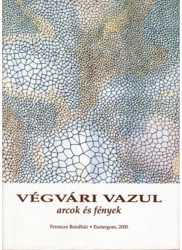 Végvári Vazul - Arcok és fények, Esztergom 2000 antikvár könyv