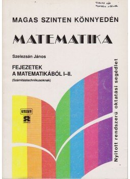 Szelezsán János - Fejezetek a matematikából I-II. Szelezsán János - Fejezetek a matematikából I-II., Budapest 1990 antikvár könyv