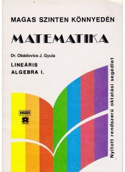 Dr. Obádovics J. Gyula - Lineáris algebra I. Dr. Obádovics J. Gyula - Lineáris algebra I., Budapest 0 antikvár könyv