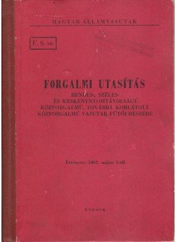  - F. 8. sz. forgalmi utasítás rendes-, széles- és keskenynyomtávolságú közforgalmú, továbbá korlátozott közforgalmú vasutak fűtői számára, Budapest 1962 antikvár könyv