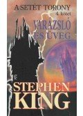 Stephen King - A Setét Torony 4. - Varázsló és üveg