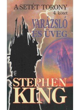 Stephen King - A Setét Torony 4. - Varázsló és üveg Stephen King - A Setét Torony 4. - Varázsló és üveg, Budapest 2004 antikvár könyv