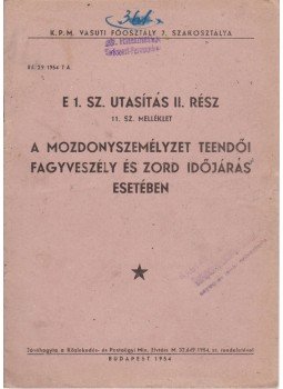  - E 1. sz. utasítás II. rész 11. sz. melléklet a mozdonyszemélyzet teendői fagyveszély és zord időjárás esetében, Budapest 1954 antikvár könyv