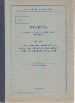  - E. 1. sz. utasítás a vontatójárműszemélyzet részére IV., Budapest 1966 antikvár könyv