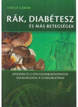 Varga Gábor - Rák, diabétesz és más betegségek Varga Gábor - Rák, diabétesz és más betegségek, 2014 antikvár könyv