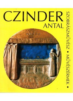 Czinder Antal - Művészérmek 1955-1999 (dedikált) Czinder Antal - Művészérmek 1955-1999 (dedikált), 1999 antikvár könyv