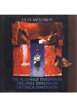Mészáros Géza, Fonyódi Ottó - Die Alleinige Dimension - The Only Dimension - La Única Dimension (aláírt) Mészáros Géza, Fonyódi Ottó - Die Alleinige Dimension - The Only Dimension - La Única Dimension (aláírt), Budapest 2000 antikvár könyv