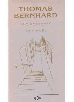 Thomas Bernhard - Egy hátraarc Thomas Bernhard - Egy hátraarc, Budapest 1994 antikvár könyv